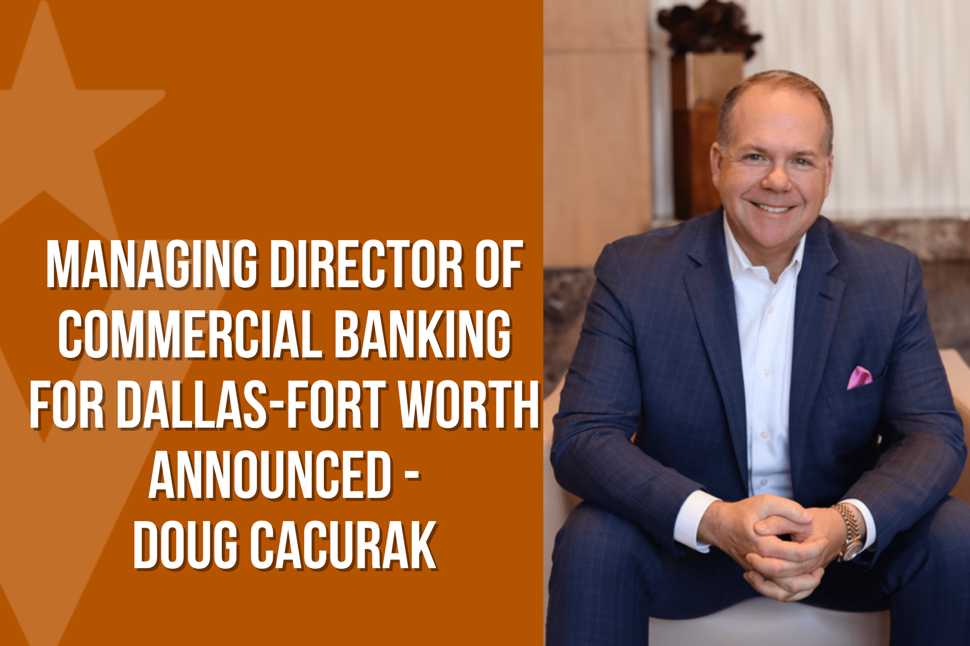 Veritex Community Bank Doug Cacurak as Managing Director of Commercial Banking for
